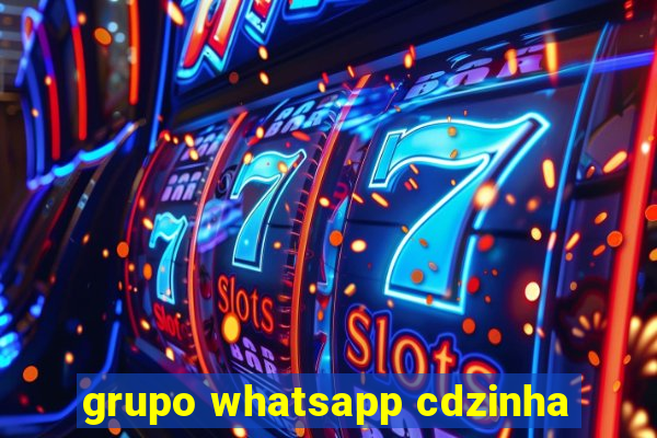 grupo whatsapp cdzinha